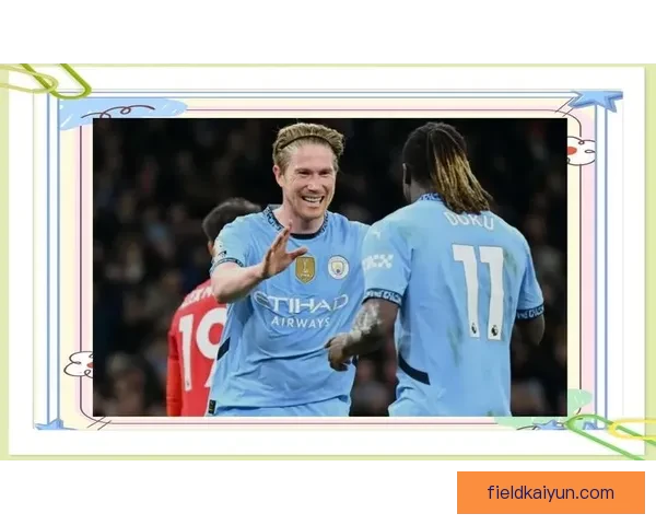 德布劳内帽子戏法潜力持续提升，状态值得关注暖值得关注